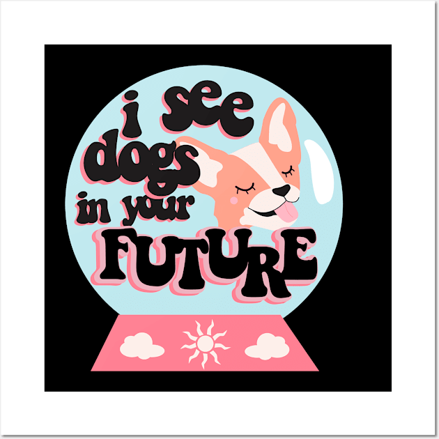 I see dogs in your future Wall Art by rachelaranha